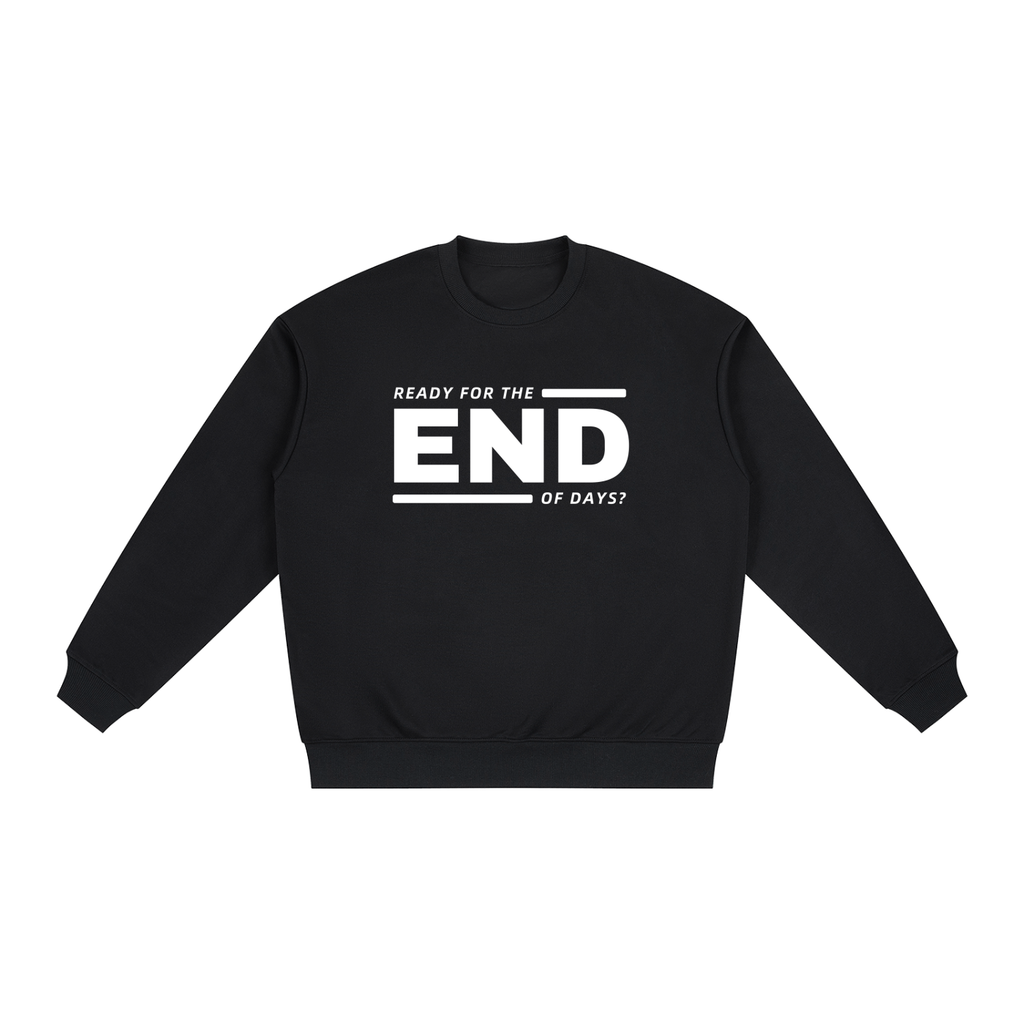 END OF DAYS: Are you ready? - Oversized Drop Shoulder Crewneck Sweatshirt